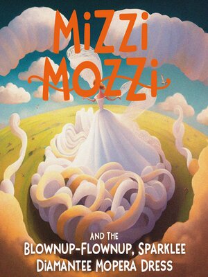 cover image of Mizzi Mozzi and the Blownup-Flownup, Sparklee-Diamantee Mopera Dress